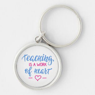 Teaching Is A Work Of Heart Key Ring