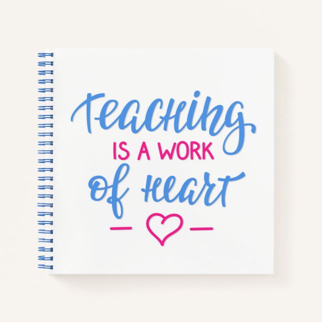 Teaching Is A Work Of Heart Notebook (Front)