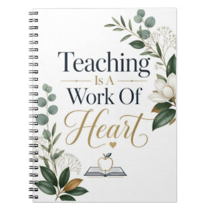 Teaching Is A Work Of Heart Notebook