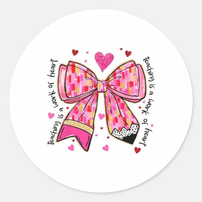 Teaching Is A Work Of Heart Pencil Bow Teacher Val Classic Round Sticker (Front)