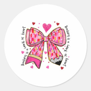 Teaching is A Work of Heart Pencil Bow Teacher Val Classic Round Sticker