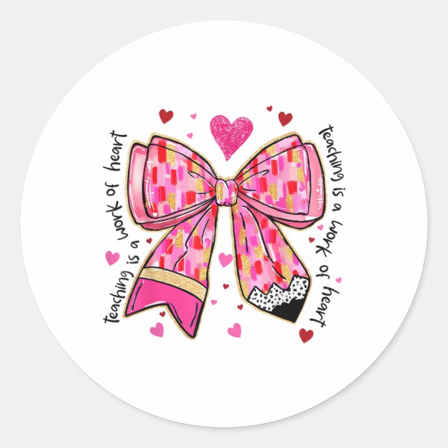 Teaching is A Work of Heart Pencil Bow Teacher Val Classic Round Sticker (Front)