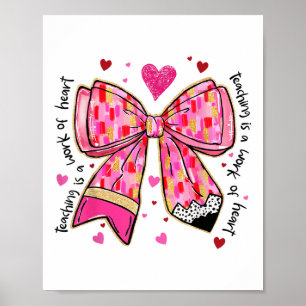 Teaching Is A Work Of Heart Pencil Bow Teacher Val Poster