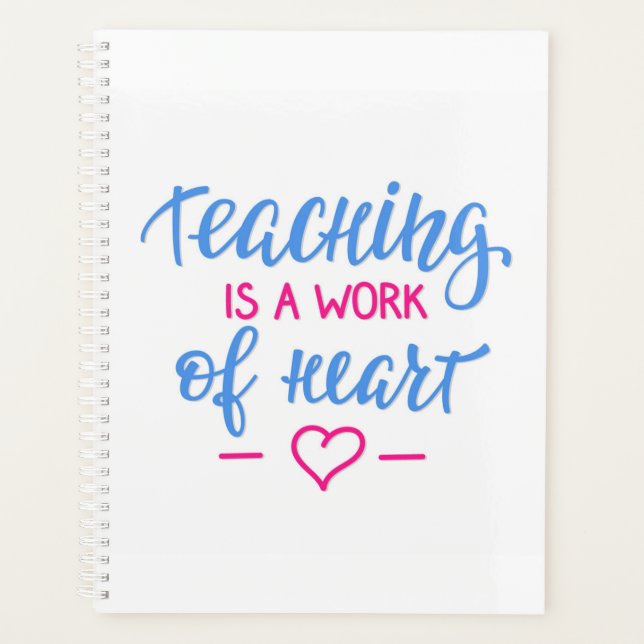 Teaching Is A Work Of Heart Planner (Front)