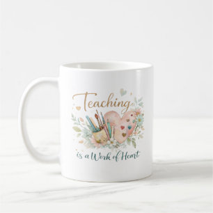 Teaching Is a Work of Heart Quote Coffee Mug