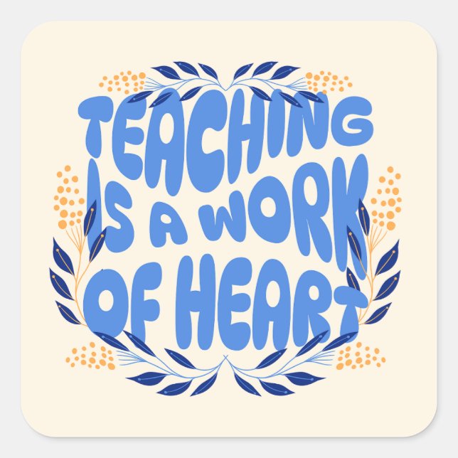 Teaching is a Work of Heart Square Sticker (Front)