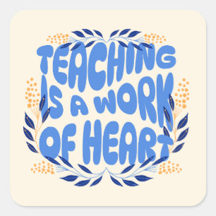 Teaching is a Work of Heart Square Sticker