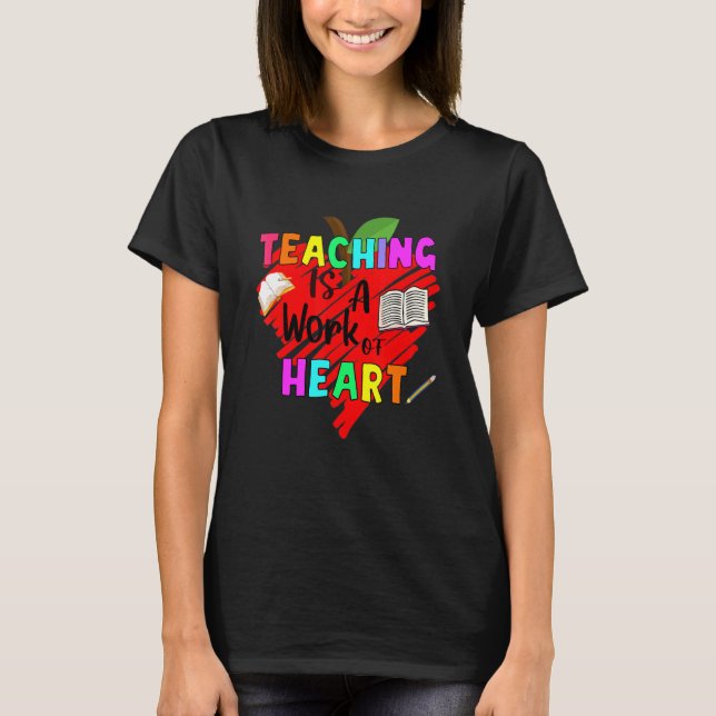 Teaching Is A Work Of Heart T-Shirt (Front)