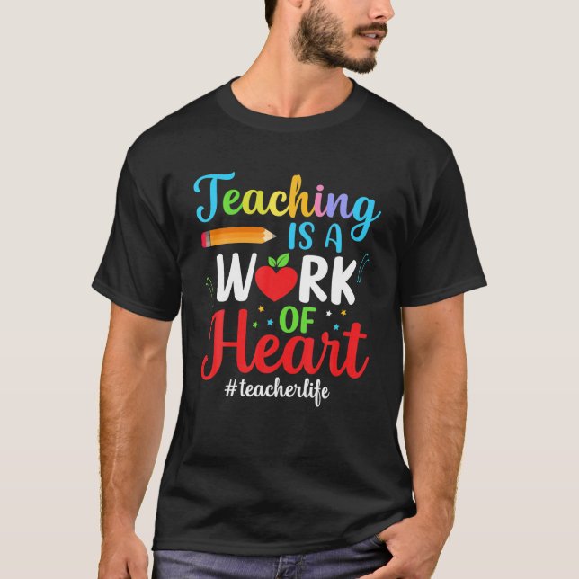 Teaching Is A Work Of Heart T-Shirt (Front)