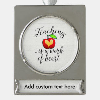 Teaching is a Work of Heart Teacher Appreciation Silver Plated Banner Ornament