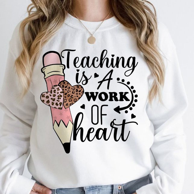 Teaching is a Work of Heart teacher appreciation  Sweatshirt (teaching is a work of heart sweatshirt, teacher gift, teacher)