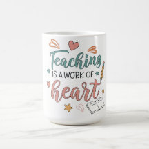 Teaching is a Work of Heart Teacher 