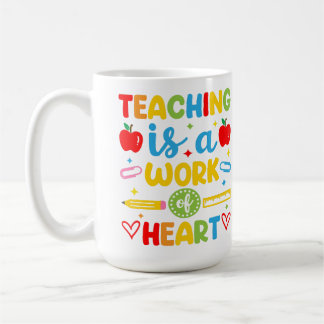 Teaching Is A Work Of Heart teacher gift  Coffee Mug