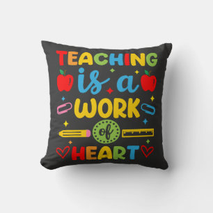 Teaching Is A Work Of Heart teacher gift Cushion
