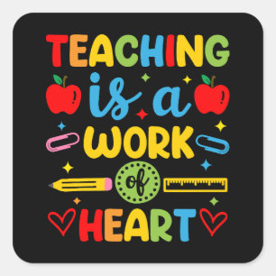 Teaching Is A Work Of Heart teacher gift Square Sticker