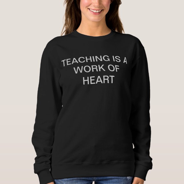 Teaching is a Work of Heart-Teacher Sweatshirt (Front)