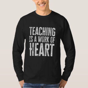 Teaching Is A Work Of Heart Teacher T-Shirt