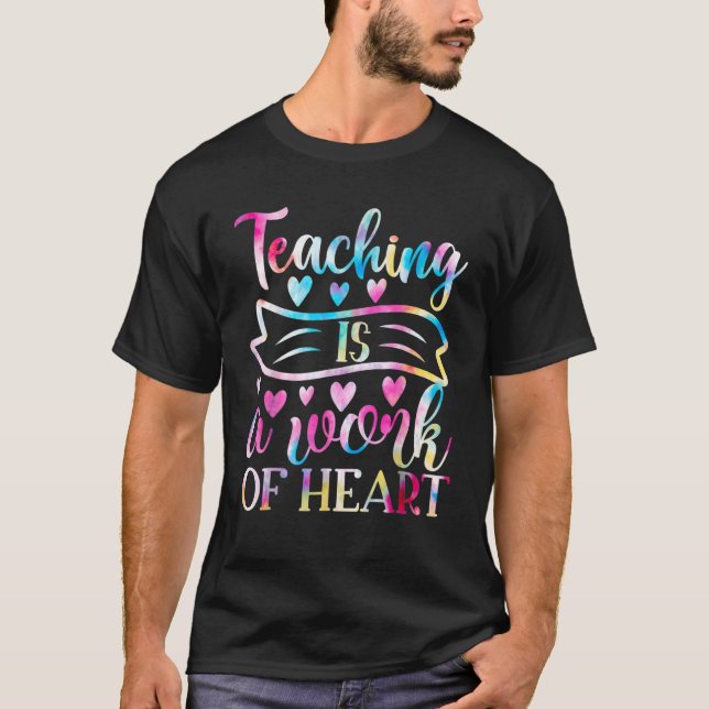 Teaching Is A Work Of Heart Tie Dye Rainbow Back T T-Shirt (Front)