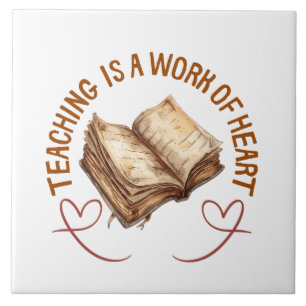 Teaching Is A Work Of Heart Tile