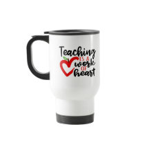 Teaching is a work of heart travel mug