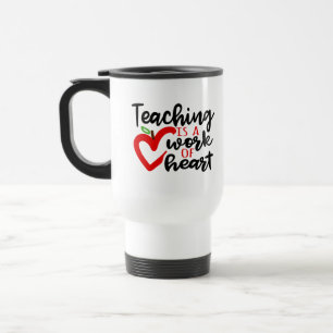 Teaching is a work of heart travel mug