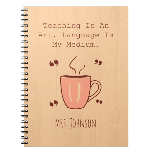 Teaching Is An Art, Language Is My Medium Notebook (Front)