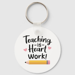 Teaching Is Heart Work, For Teachers Key Ring