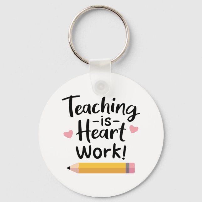 Teaching Is Heart Work, For Teachers Key Ring (Front)