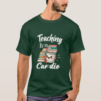 Teaching Is My Cardio Funny Teacher Tee