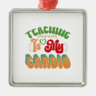Teaching Is My Cardio Metal Tree Decoration