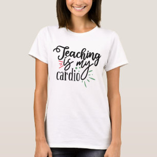 Teaching Is My Cardio T-Shirt