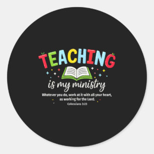 Teaching Is My Ministry Christian Teacher Faith Te Classic Round Sticker