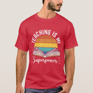 Teaching is my Superpower Back to Schooleacher gir T-Shirt