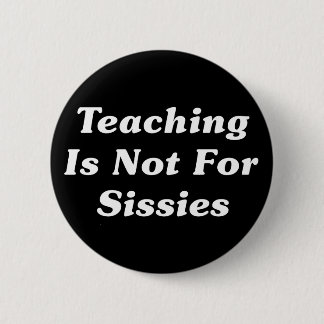 Teaching Is Not For Sissies 6 Cm Round Badge