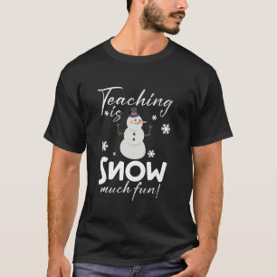 Teaching is Snow Much Fun Funny Winter Teacher Chr T-Shirt