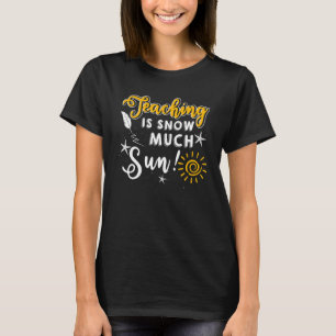Teaching Is Snow Much Fun Winter Christmas Xmas Te T-Shirt