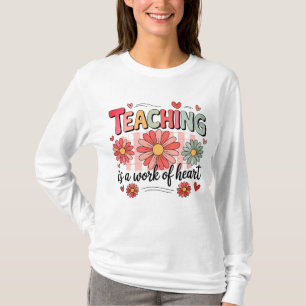 Teaching Is Work Of Heart T-Shirt
