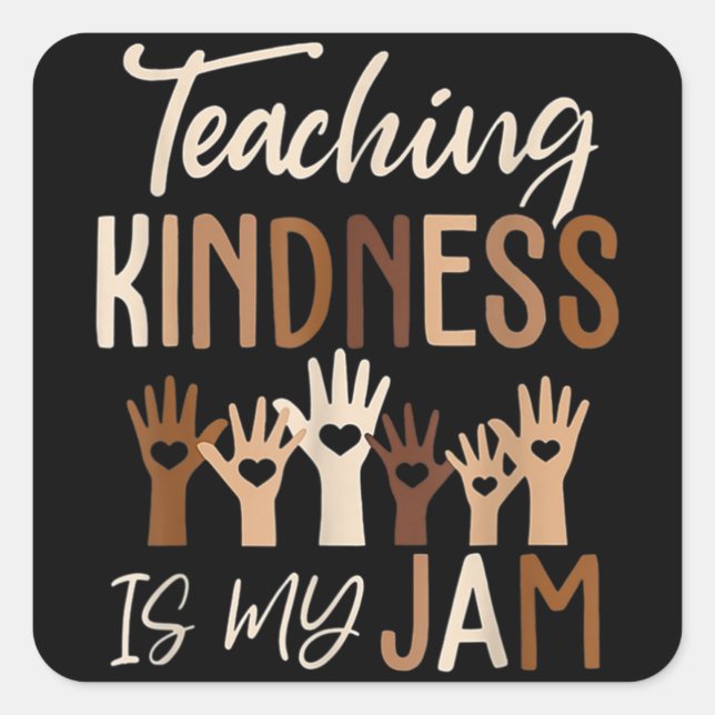 Teaching Kindness Is My Jam, Diversity, Teachers Square Sticker (Front)
