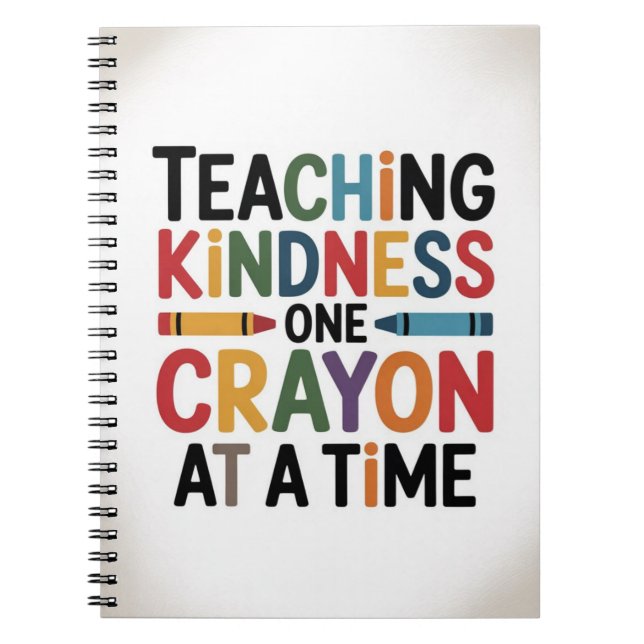 Teaching Kindness One Crayon at a Time Notebook (Front)