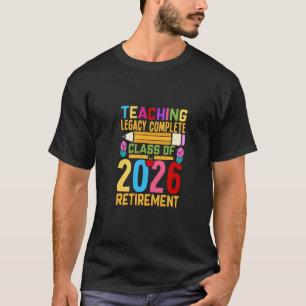Teaching Legacy Complete Class of 2026 Retirement  T-Shirt