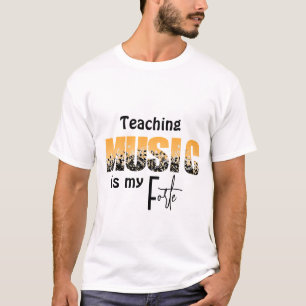 Teaching Music Is My Forte Music Teacher Humour T-Shirt