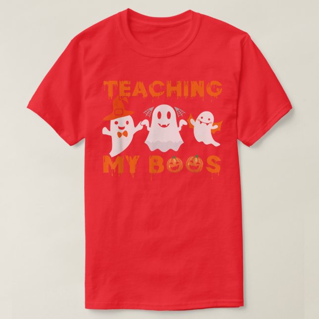 Teaching My Boos Halloween Ghost Funny For Teacher T-Shirt (Design Front)