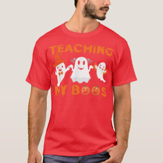 Teaching My Boos Halloween Ghost Funny For Teacher T-Shirt