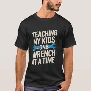 Teaching My Kids One Wrench At A Time Auto Car Res T-Shirt