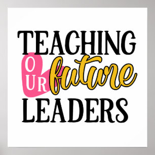 Teaching our future leaders classroom decor poster