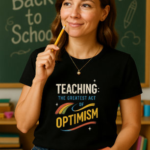 Teaching Shirt; Inspired Teacher Tee; Optimistic  T-Shirt