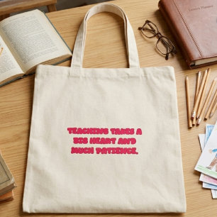 Teaching Takes A Big Heart And Patience Educator Tote Bag
