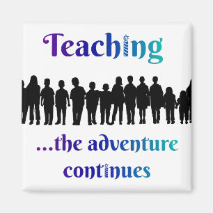Teaching, the adventure continues magnet