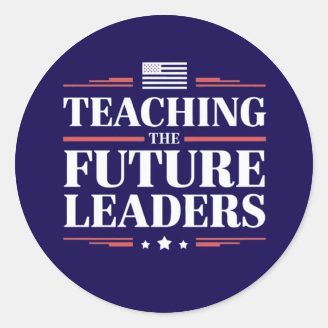 Teaching the Future Leaders – Bold Patriotic Desig Classic Round Sticker (Front)