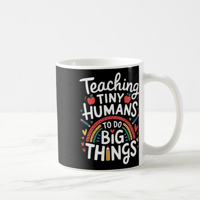 Teaching Tiny Humans Big Things I Teacher  Coffee Mug (Right)